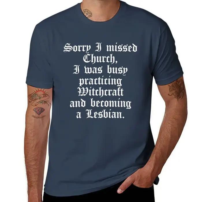T-shirt décontracté et résistant pour le travail, avec impression « Lesbiennes, j'ai manqué, désolé, une église en train de pratiquer, et la sorcellerie en train de se développer»